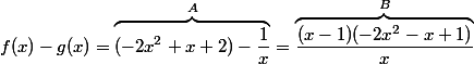 f(x)-g(x) = \overbrace{(-2x^2 +x+2) - \dfrac{1}{x}}^A =  \overbrace{\dfrac{(x-1)(-2x^2 -x+1)}{x}}^B
